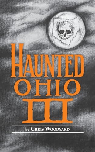 Haunted Ohio III: Still More Ghostly Tales from the Buckeye State (9780962847226) by Chris Woodyard