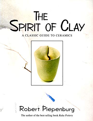 Stock image for The Spirit of Clay: A Classic Guide to Ceramics for sale by Half Price Books Inc.