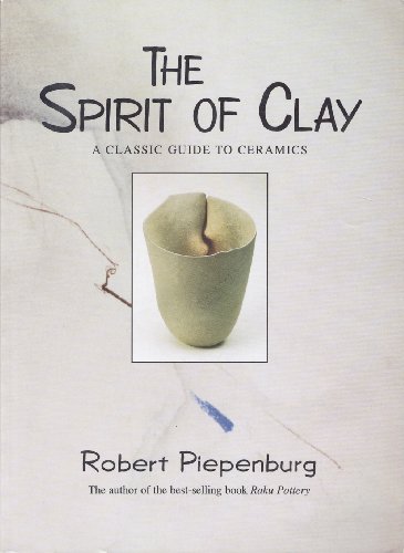 9780962848148: The Spirit of Clay: A Classic Guide to Ceramics