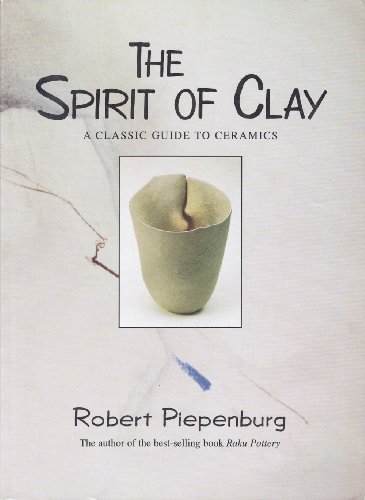 Stock image for The Spirit of Clay: A Classic Guide to Ceramics for sale by Book Deals