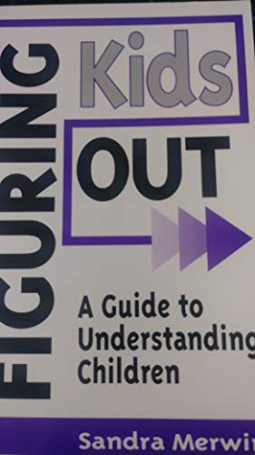 Beispielbild fr Figuring Kids Out: A Guide to Understanding Children zum Verkauf von ThriftBooks-Dallas