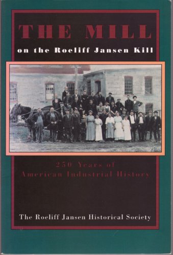 Imagen de archivo de The Mill on the Roeliff Jansen Kill: Two Hundred Fifty Years of American Industrial History a la venta por The Yard Sale Store