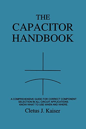 9780962852534: The Capacitor Handbook: A Comprehensive Guide For Correct Component Selection In All Circuit Applications. Know What To Use When And Where.