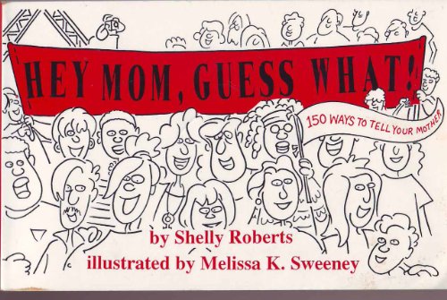 Hey Mom, Guess What!: 150 Ways to Tell Your Mother (9780962859595) by Roberts, Shelly