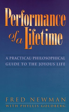 Imagen de archivo de Performance of a Lifetime : A Practical-Philosophical Guide to the Joyous Life a la venta por Better World Books
