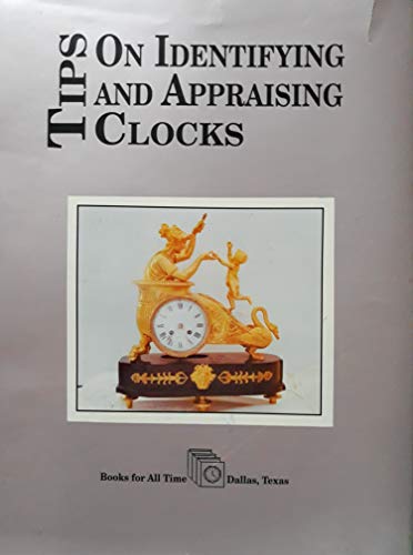 TIPS ON IDENTIFYING AND APPRAISING CLOCKS