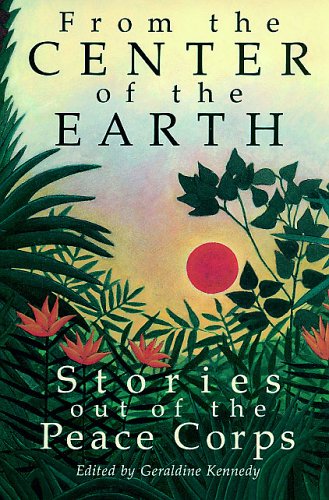 Stock image for From the Center of the Earth: Stories Out of the Peace Corps for sale by Wonder Book