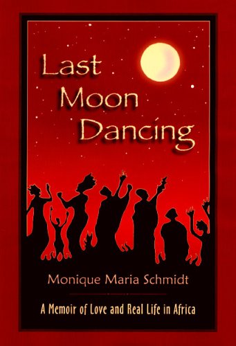 Stock image for Last Moon Dancing : A Memoir of Love and Real Life in Africa for sale by Better World Books