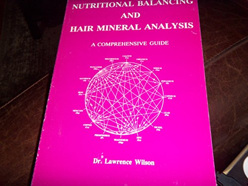 Stock image for Nutritional Balancing and Hair Mineral Analysis: A Comprehensive Guide for sale by ThriftBooks-Dallas