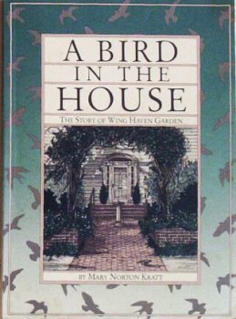 Beispielbild fr A bird in the house: The story of Wing Haven Garden zum Verkauf von Wonder Book