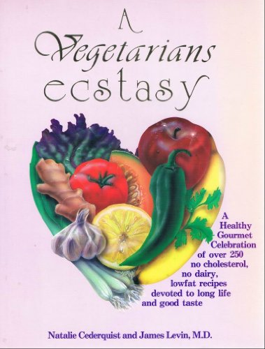 A Vegetarians Ecstasy [Vegetarian]: A Healthy Gourmet Celebration of over 250 No Cholesterol, No ...