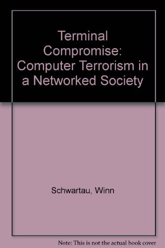 Stock image for Terminal Compromise: Computer Terrorism in a Networked Society for sale by The Maryland Book Bank