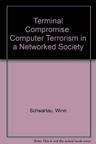 9780962870002: Terminal Compromise: Computer Terrorism in a Networked Society