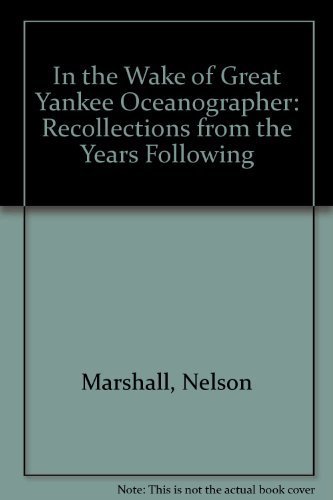 Stock image for In the Wake of Great Yankee Oceanographer: Recollections from the Years Following the Foundations Laid Down by Henry Bryant Bigelow for sale by Gene The Book Peddler