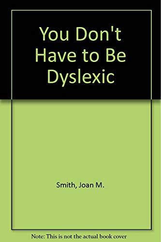 Imagen de archivo de You Don't Have to Be Dyslexic a la venta por Bookmans