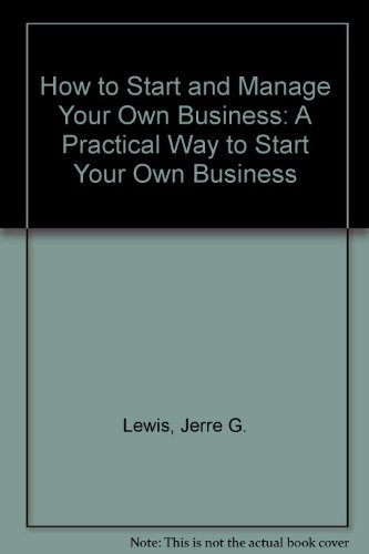 How to Start and Manage Your Own Business: A Practical Way to Start Your Own Business (9780962875908) by Lewis, Jerre G.; Renn, Leslie D.