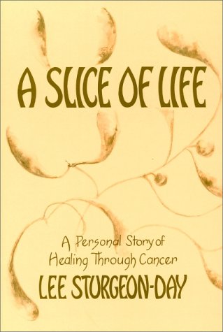 Beispielbild fr A Slice of Life: A Personal Story of Healing Through Cancer zum Verkauf von Reuseabook