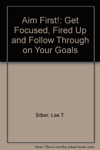 Imagen de archivo de Aim First!: Get Focused, Fired Up and Follow Through on Your Goals a la venta por -OnTimeBooks-