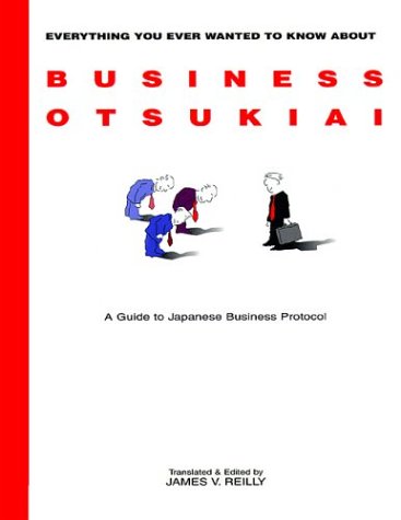 Beispielbild fr Everything You Ever Wanted to Know About Business Otsukiai: A Guide to Japanese Business Protocol zum Verkauf von Wonder Book