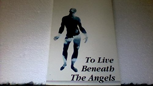 To Live Beneath the Angels --1990 publication.