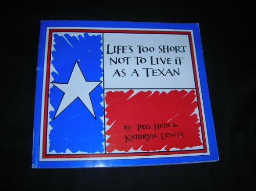 Stock image for Life's Too Short Not To Live It As A Texan for sale by Your Online Bookstore