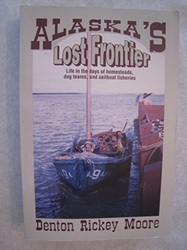 9780962882883: Alaska's Lost Frontier: Life in the Days of Homesteads, Dog Teams, and Sailboats [Idioma Ingls]
