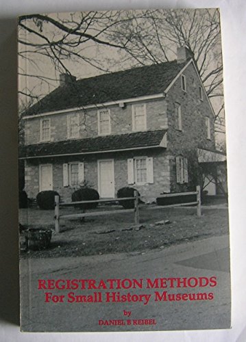 Stock image for REGISTRATION METHODS FOR SMALL HISTORY MUSEUMS: A GUIDE FOR HISTORICAL COLLECTIONS (2ND EDITION) for sale by Zane W. Gray, BOOKSELLERS