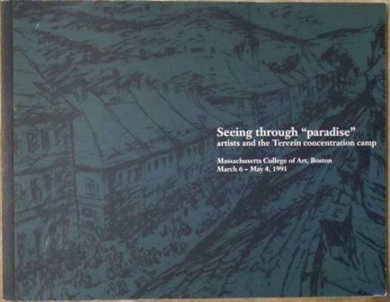 Beispielbild fr Seeing Through "Paradise": Artists and the Terezin Concentration Camp zum Verkauf von Armadillo Books
