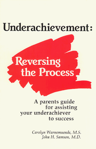 Imagen de archivo de Underachievement: Reversing the Process A Parents Guide for Assisting Your Underachiever to Success a la venta por SecondSale