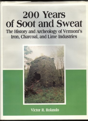 

Two Hundred Years of Soot and Sweat: The History and Archaeology of Vermont's Iron, Charcoal and Lime Industries