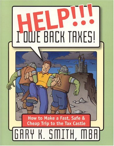 9780962896729: Help!!! I Owe Back Taxes!: How To Make A Fast, Safe Cheap Trip To The Tax Castle