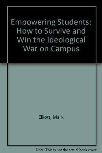 Empowering Students: How to Survive and Win the Ideological War on Campus (9780962901706) by Elliott, Mark