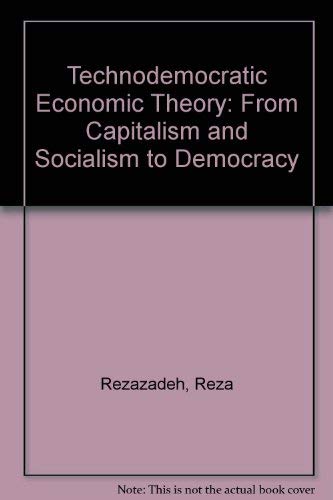 Beispielbild fr Technodemocratic Economic Theory : From Capitalism and Socialism to Democracy zum Verkauf von Better World Books