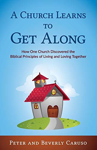 Stock image for A Church Learns to Get Along: How One Church Learned the Biblical Principles of Living and Loving Together for sale by Lucky's Textbooks