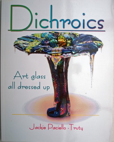 Imagen de archivo de Dichroics: Art Glass All Dressed Up a la venta por BooksRun