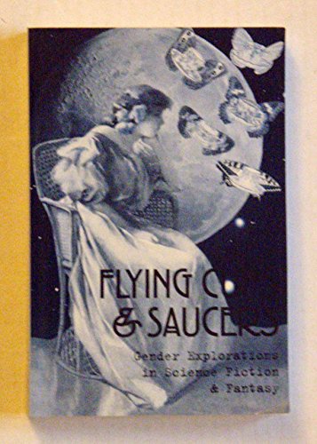 Stock image for Flying Cups and Saucers : Gender Explorations in Science Fiction and Fantasy for sale by Better World Books: West