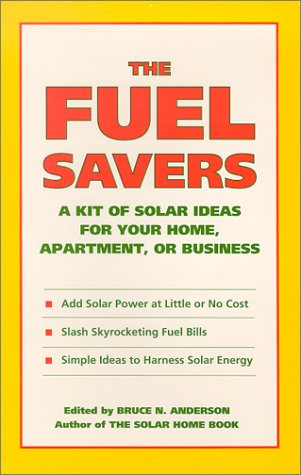 Stock image for The Fuel Savers : A Kit of Solar Ideas for Your Home, Apartment or Business for sale by Better World Books