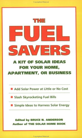 Beispielbild fr The Fuel Savers: A Kit of Solar Ideas for Your Home, Apartment, or Business zum Verkauf von Wonder Book