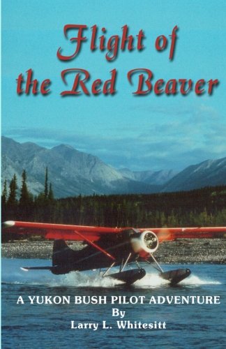 Beispielbild fr Flight of the Red Beaver : A Yukon Adventure zum Verkauf von Better World Books: West