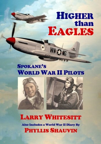 9780962908521: Higher Than Eagles: Spokane's World War II Pilots