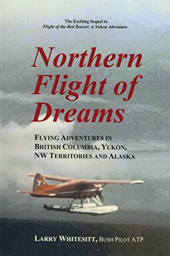 Beispielbild fr Northern Flight of Dreams: Flying Adventures in British Columbia, Yukon, NW Territories zum Verkauf von THE SAINT BOOKSTORE