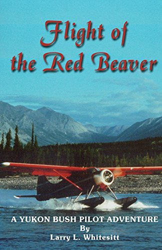 Beispielbild fr Flight of the Red Beaver: A Yukon Bush Pilot Adventure zum Verkauf von GF Books, Inc.