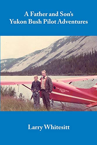 Beispielbild fr A Father and Son's Yukon Bush Pilot Adventures zum Verkauf von ThriftBooks-Atlanta