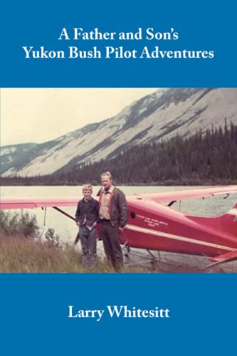 Stock image for A Father and Son's Yukon Bush Pilot Adventures for sale by ThriftBooks-Atlanta