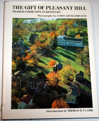 Imagen de archivo de The Gift of Pleasant Hill : Shaker Community in Kentucky a la venta por Better World Books