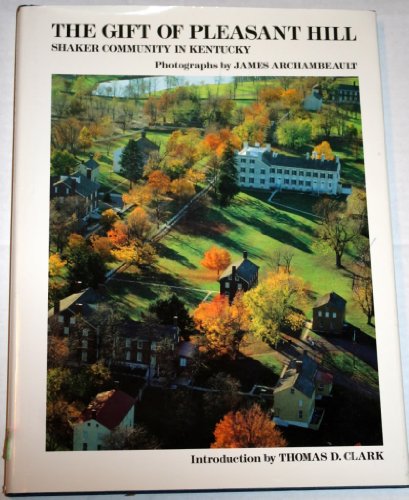 Stock image for The Gift of Pleasant Hill : Shaker Community in Kentucky for sale by Better World Books