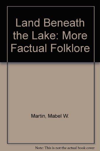 Stock image for LAND BENEATH THE LAKE: MORE FACTUAL FOLKLORE for sale by GLOVER'S BOOKERY, ABAA