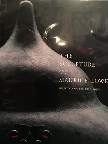 9780962915000: The Sculpture of Maurice Lowe: Selected Works, 1956-1990