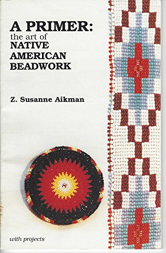 Stock image for A Primer: The Art of Native American Beadwork for sale by Wonder Book