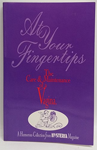 9780962916267: At Your Fingertips: The Care & Maintenance of a Vagina/a Humorous Collection from Hysteria Magazine